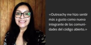 «Outreachy me hizo sentir más a gusto como nueva integrante de las comunidades del código abierto.»